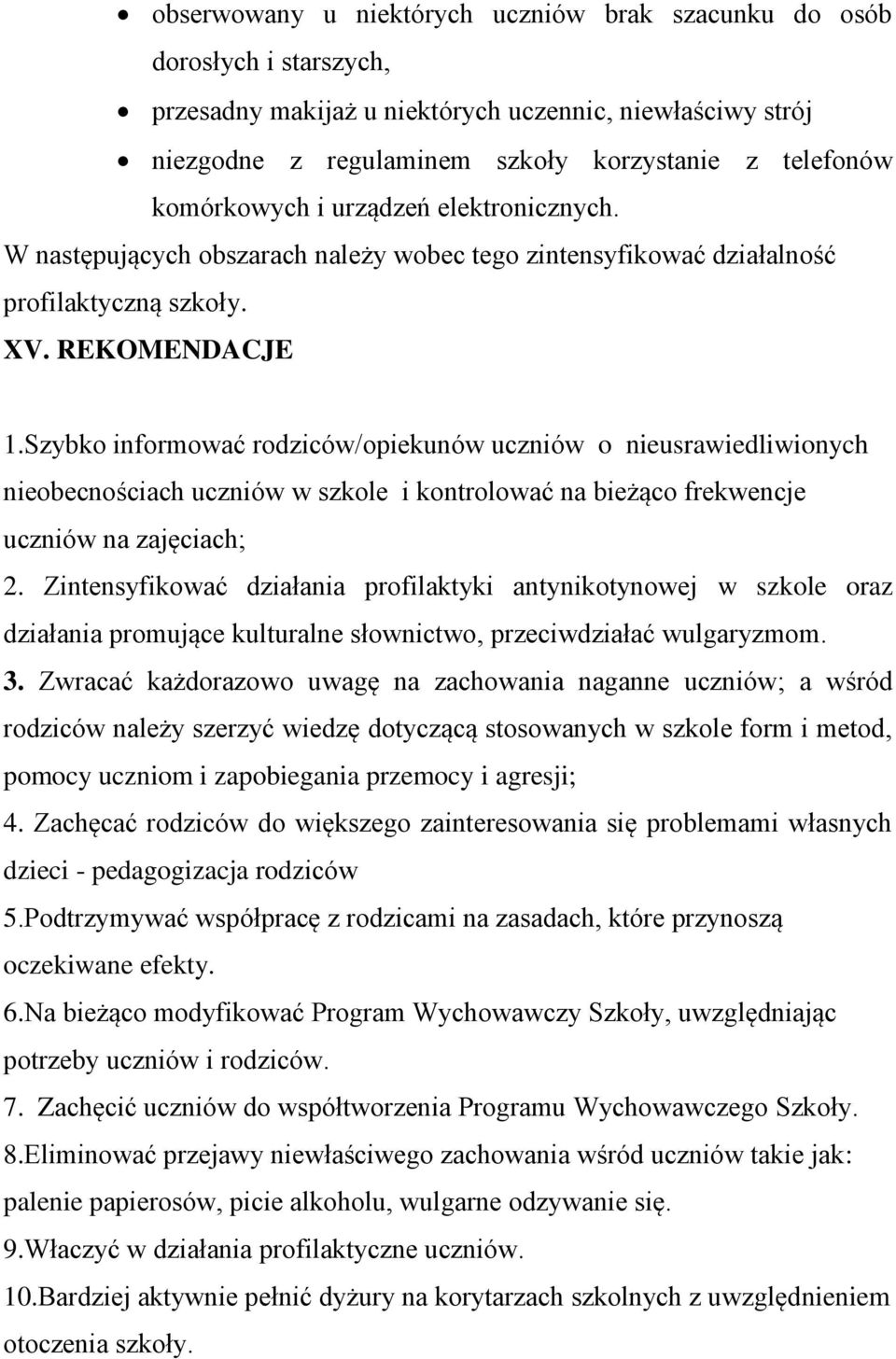Szybko informować rodziców/opiekunów uczniów o nieusrawiedliwionych nieobecnościach uczniów w szkole i kontrolować na bieżąco frekwencje uczniów na zajęciach; 2.