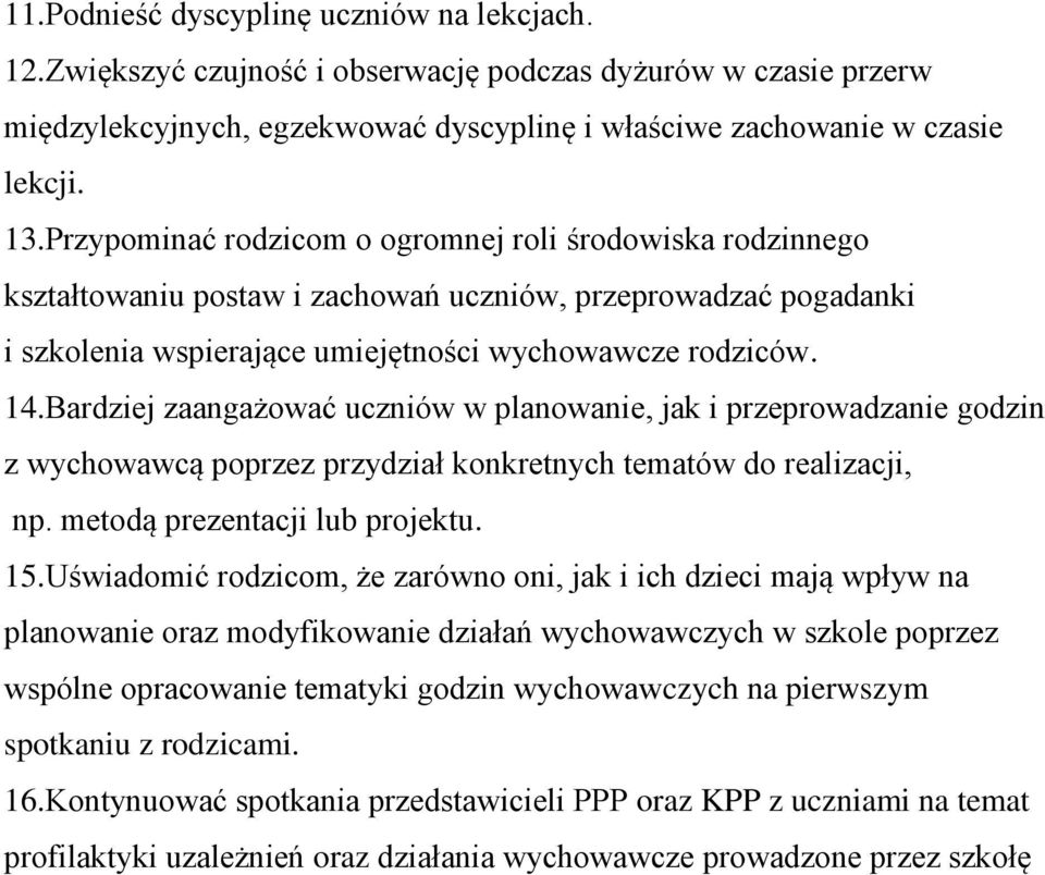 Bardziej zaangażować uczniów w planowanie, jak i przeprowadzanie godzin z wychowawcą poprzez przydział konkretnych tematów do realizacji, np. metodą prezentacji lub projektu. 15.