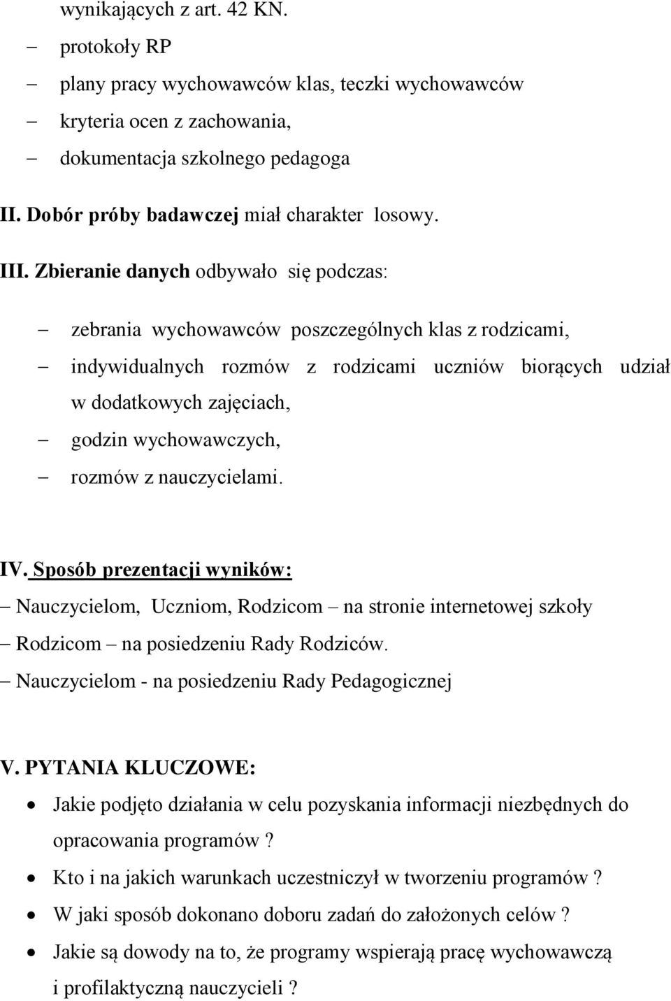 wychowawczych, rozmów z nauczycielami. IV. Sposób prezentacji wyników: Nauczycielom, Uczniom, Rodzicom na stronie internetowej szkoły Rodzicom na posiedzeniu Rady Rodziców.