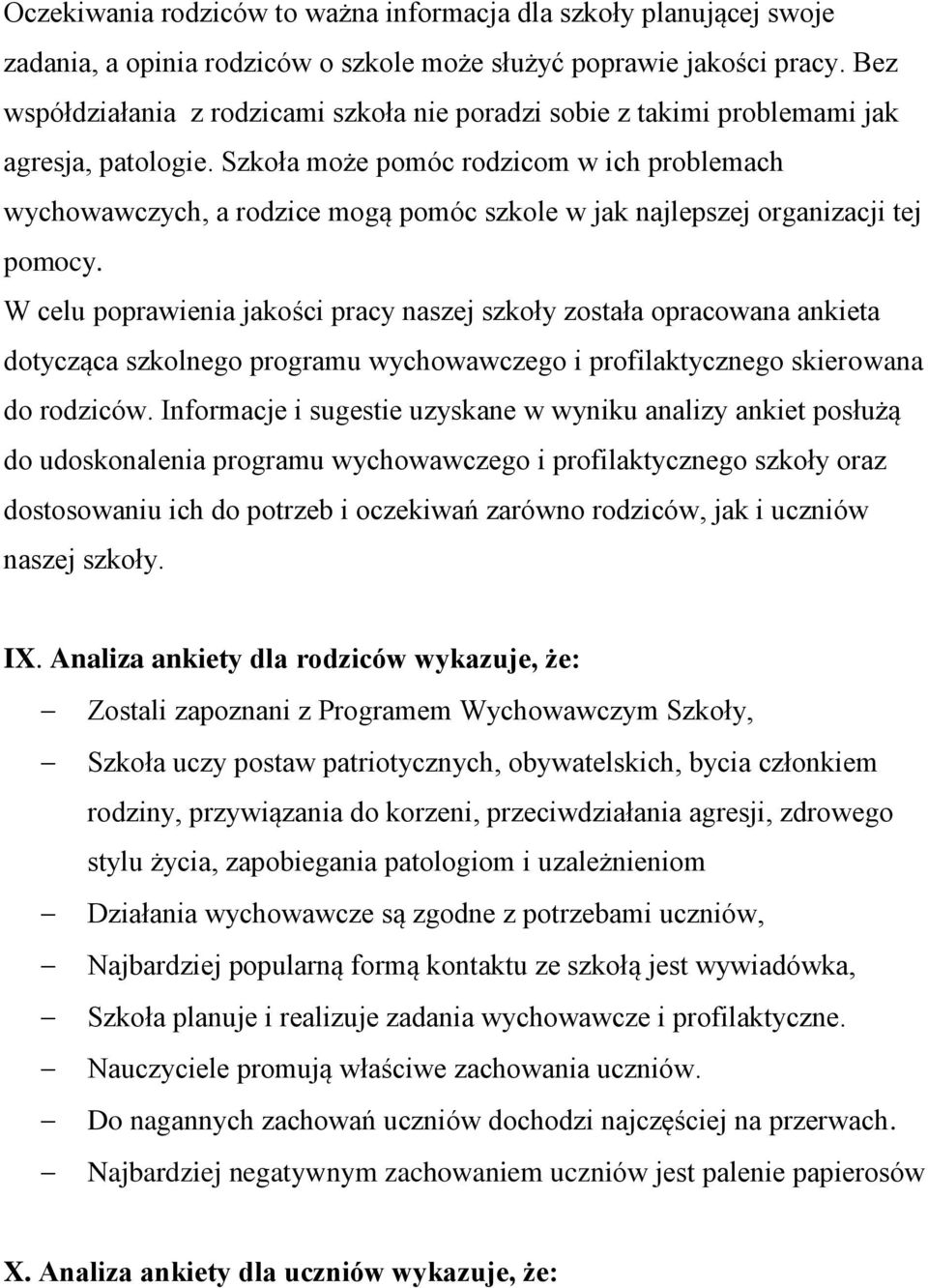 Szkoła może pomóc rodzicom w ich problemach wychowawczych, a rodzice mogą pomóc szkole w jak najlepszej organizacji tej pomocy.