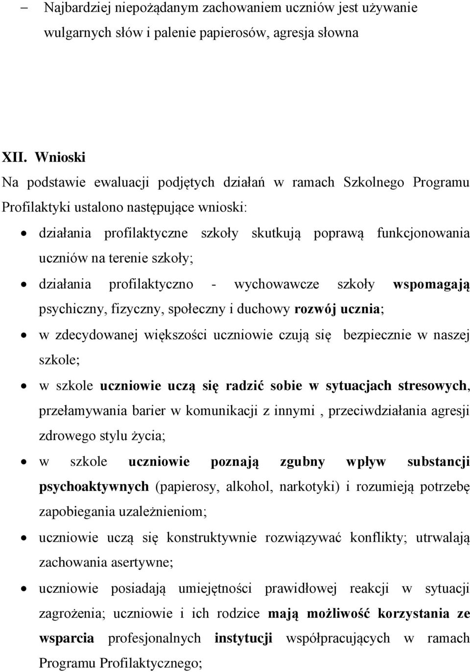terenie szkoły; działania profilaktyczno - wychowawcze szkoły wspomagają psychiczny, fizyczny, społeczny i duchowy rozwój ucznia; w zdecydowanej większości uczniowie czują się bezpiecznie w naszej