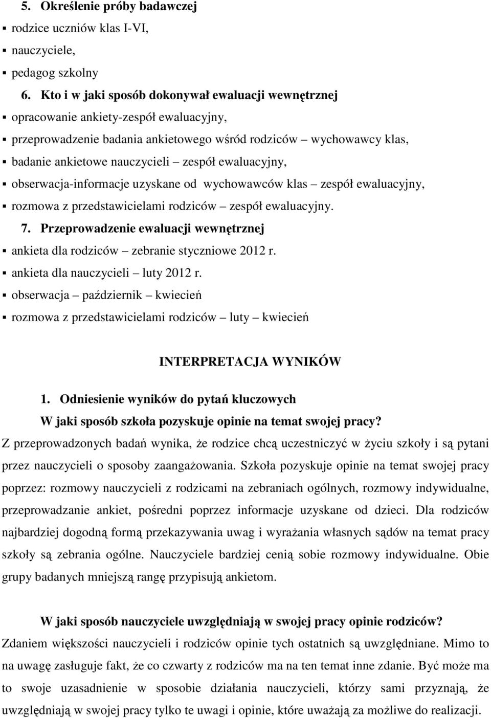 ewaluacyjny, obserwacja-informacje uzyskane od wychowawców klas zespół ewaluacyjny, rozmowa z przedstawicielami rodziców zespół ewaluacyjny. 7.