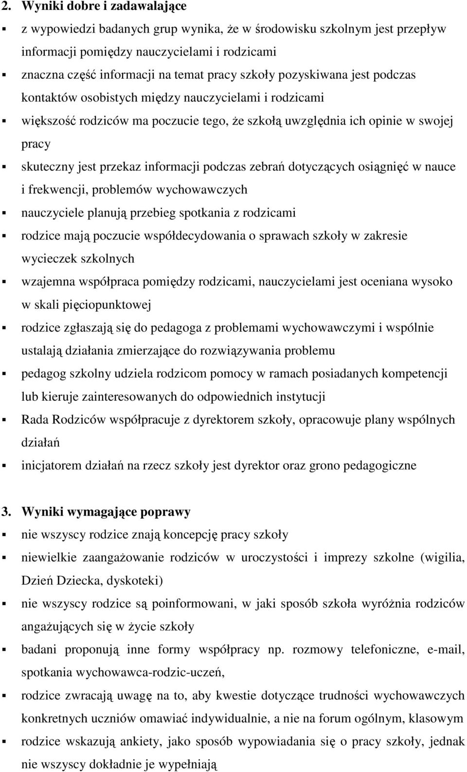 podczas zebrań dotyczących osiągnięć w nauce i frekwencji, problemów wychowawczych nauczyciele planują przebieg spotkania z rodzicami rodzice mają poczucie współdecydowania o sprawach szkoły w