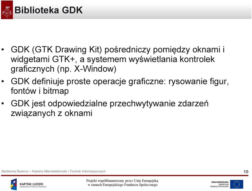 X-Window) GDK definiuje proste operacje graficzne: rysowanie figur,