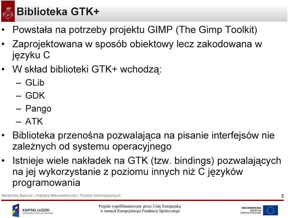 przenośna pozwalająca na pisanie interfejsów nie zależnych od systemu operacyjnego Istnieje wiele