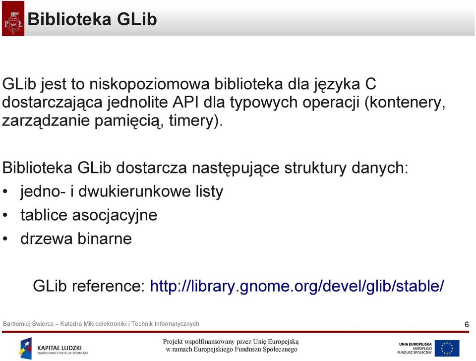 Biblioteka GLib dostarcza następujące struktury danych: jedno- i dwukierunkowe listy