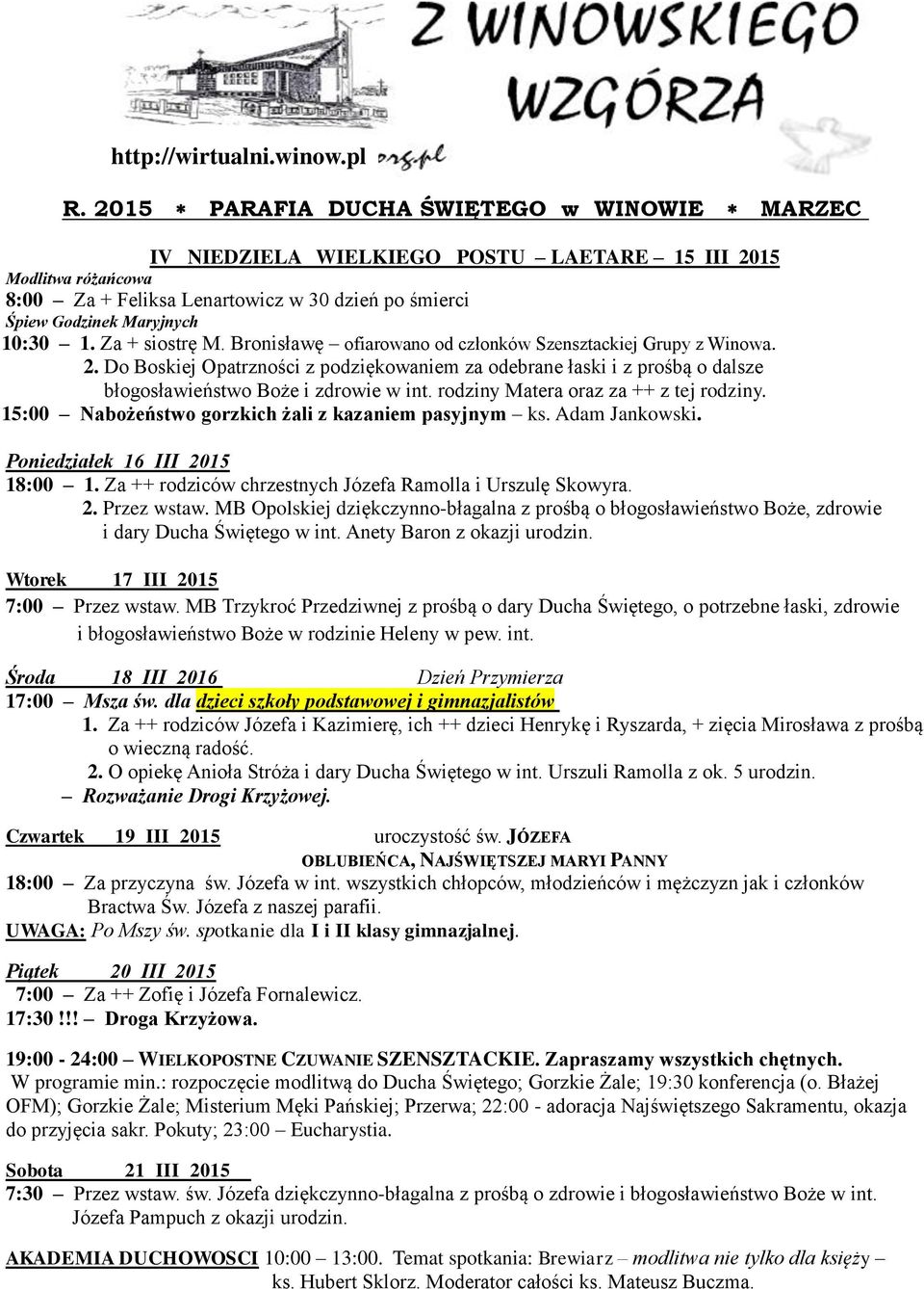 Za + siostrę M. Bronisławę ofiarowano od członków Szensztackiej Grupy z Winowa. 2. Do Boskiej Opatrzności z podziękowaniem za odebrane łaski i z prośbą o dalsze błogosławieństwo Boże i zdrowie w int.