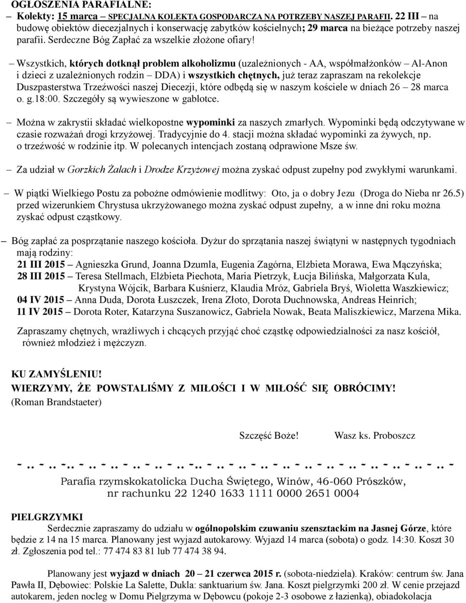 Wszystkich, których dotknął problem alkoholizmu (uzależnionych - AA, współmałżonków Al-Anon i dzieci z uzależnionych rodzin DDA) i wszystkich chętnych, już teraz zapraszam na rekolekcje