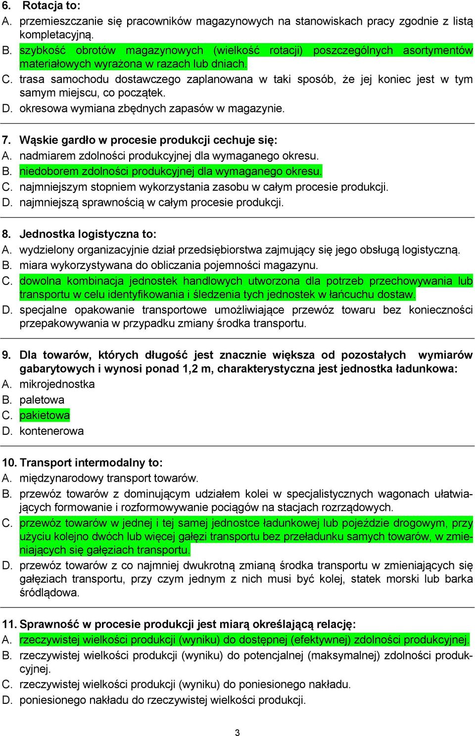 trasa samochodu dostawczego zaplanowana w taki sposób, że jej koniec jest w tym samym miejscu, co początek. D. okresowa wymiana zbędnych zapasów w magazynie. 7.