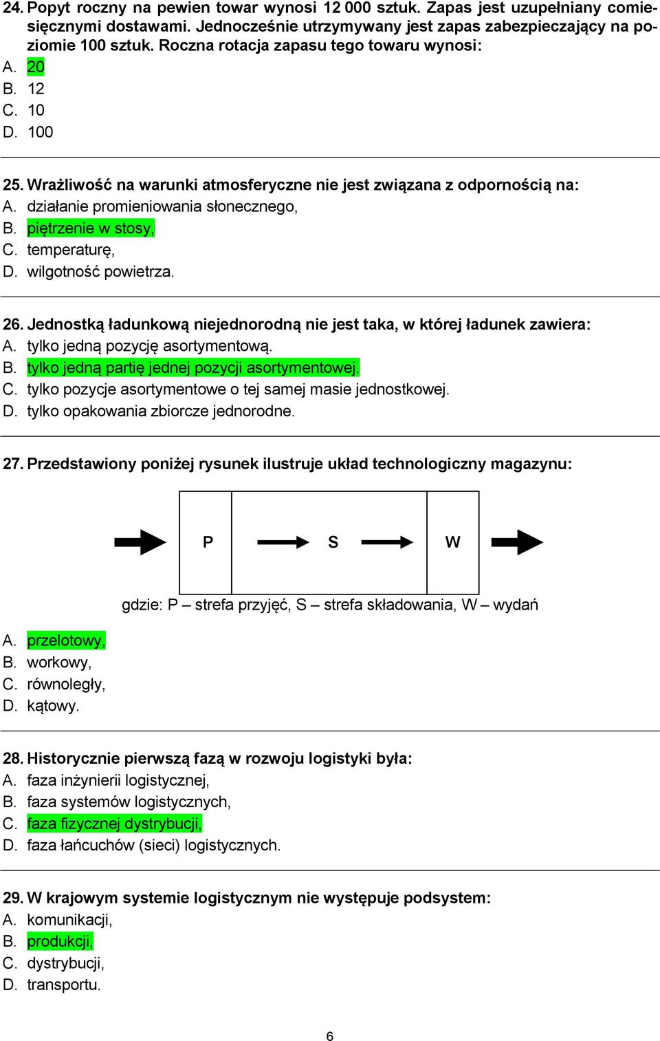 piętrzenie w stosy, C. temperaturę, D. wilgotność powietrza. 26. Jednostką ładunkową niejednorodną nie jest taka, w której ładunek zawiera: A. tylko jedną pozycję asortymentową. B.