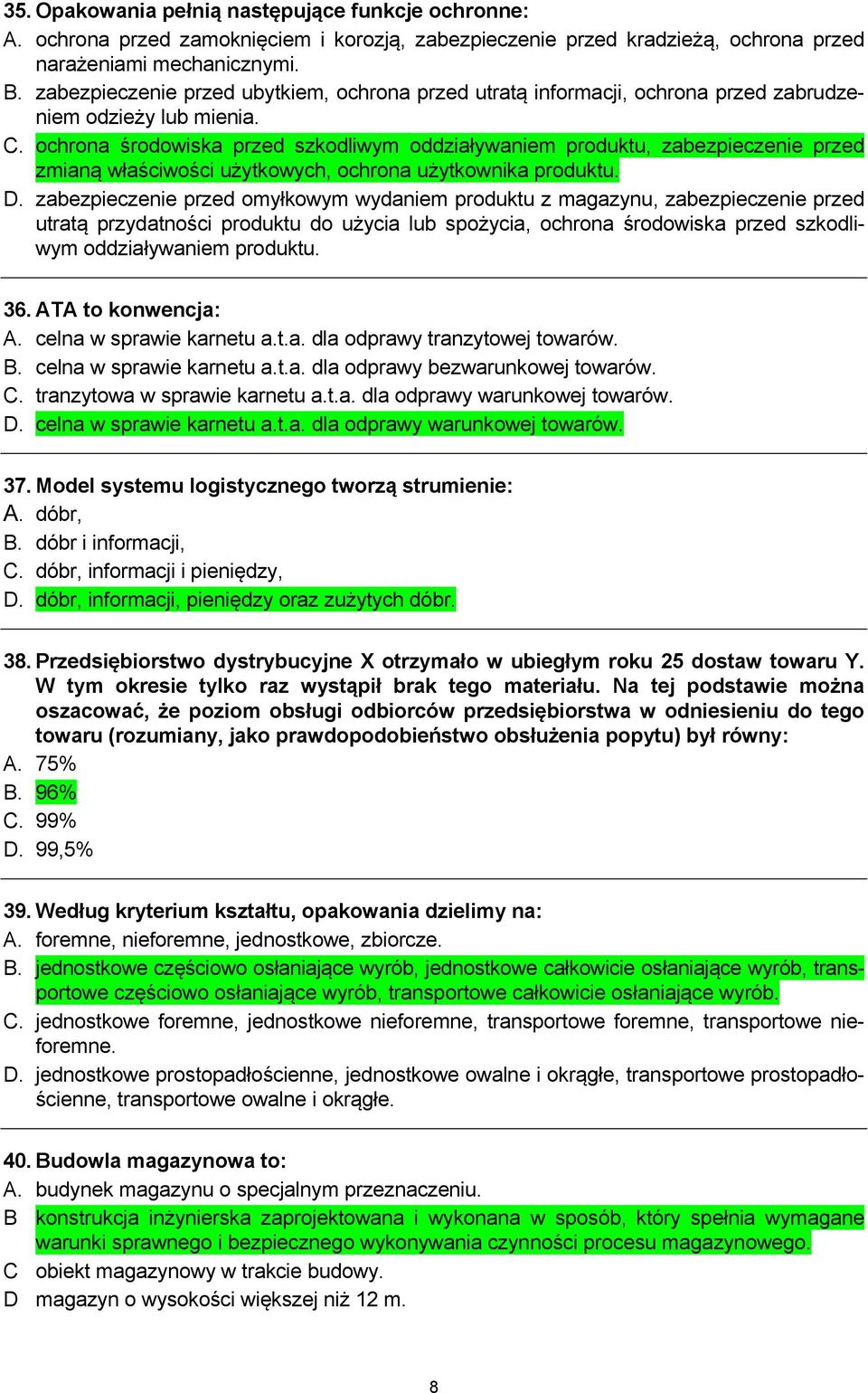 ochrona środowiska przed szkodliwym oddziaływaniem produktu, zabezpieczenie przed zmianą właściwości użytkowych, ochrona użytkownika produktu. D.