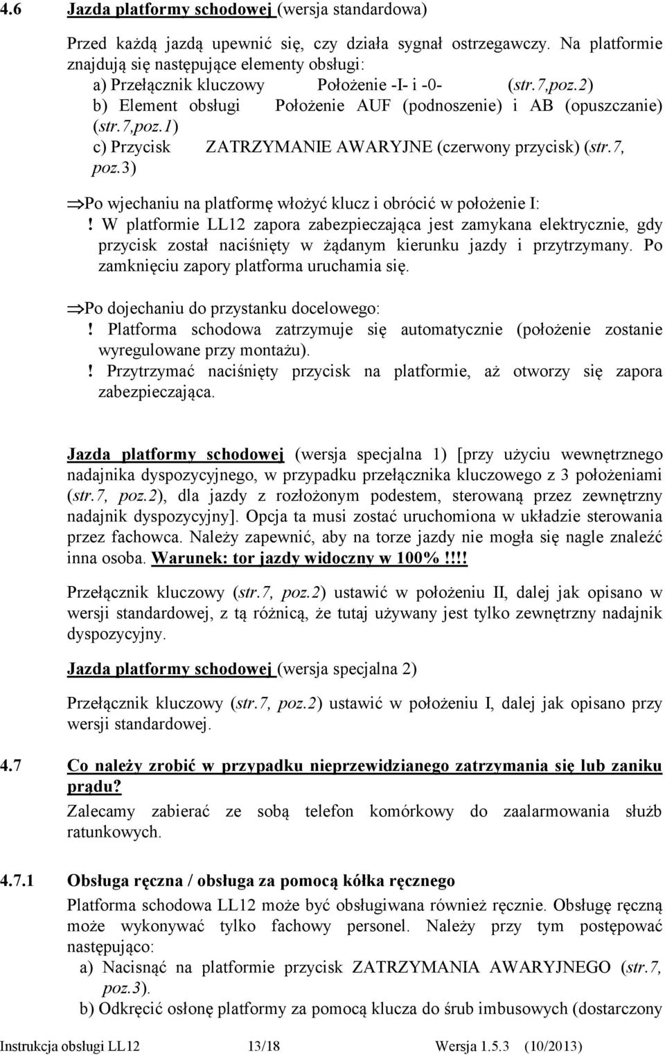 7, poz.3) Po wjechaniu na platformę włożyć klucz i obrócić w położenie I:!