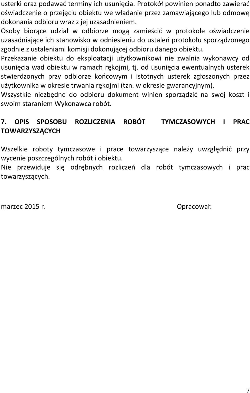 danego obiektu. Przekazanie obiektu do eksploatacji użytkownikowi nie zwalnia wykonawcy od usunięcia wad obiektu w ramach rękojmi, tj.