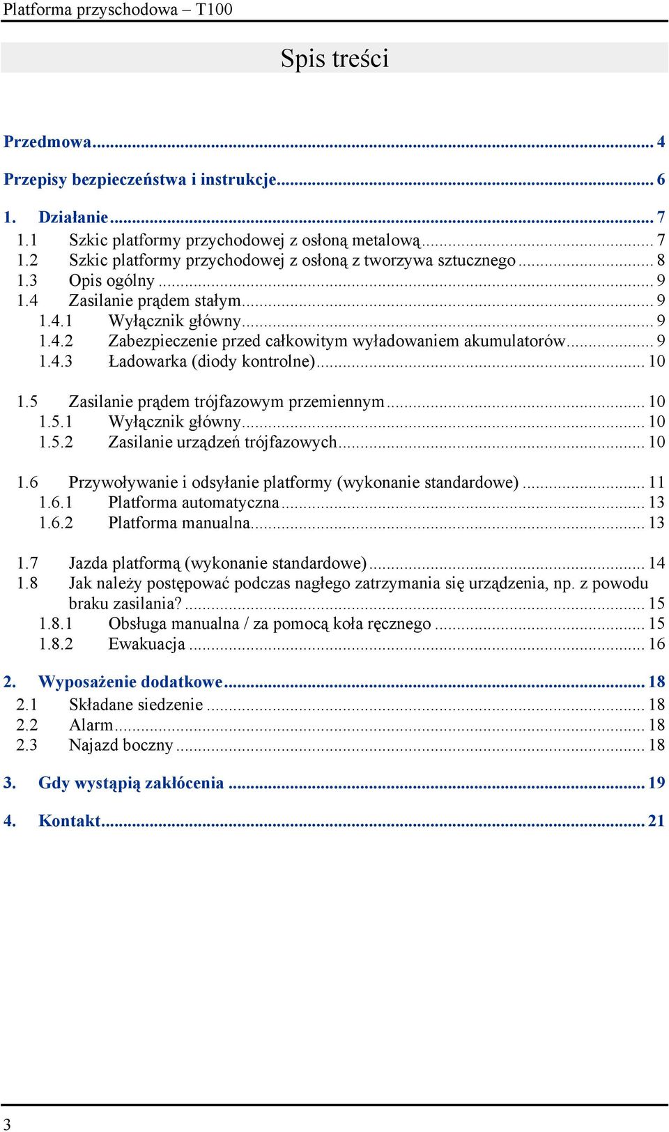 5 Zasilanie prądem trójfazowym przemiennym... 10 1.5.1 Wyłącznik główny... 10 1.5.2 Zasilanie urządzeń trójfazowych... 10 1.6 Przywoływanie i odsyłanie platformy (wykonanie standardowe)... 11 1.6.1 Platforma automatyczna.