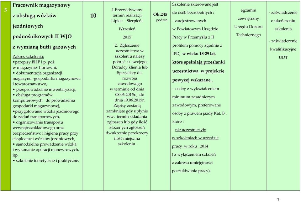 magazynowej, przygotowanie wózka jezdniowego do zadań transportowych, organizowanie transportu wewnątrzzakładowego oraz bezpieczeństwo i higiena pracy przy eksploatacji wózków jezdniowych,