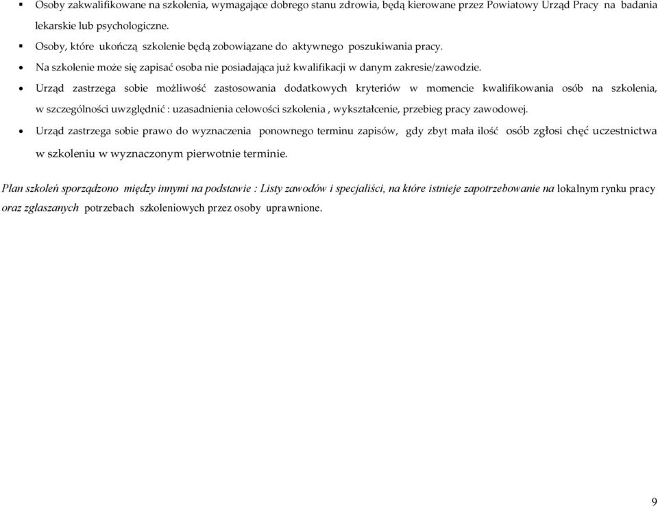 Urząd zastrzega sobie możliwość zastosowania dodatkowych kryteriów w momencie kwalifikowania osób na, w szczególności uwzględnić : uzasadnienia celowości, wykształcenie, przebieg pracy zawodowej.