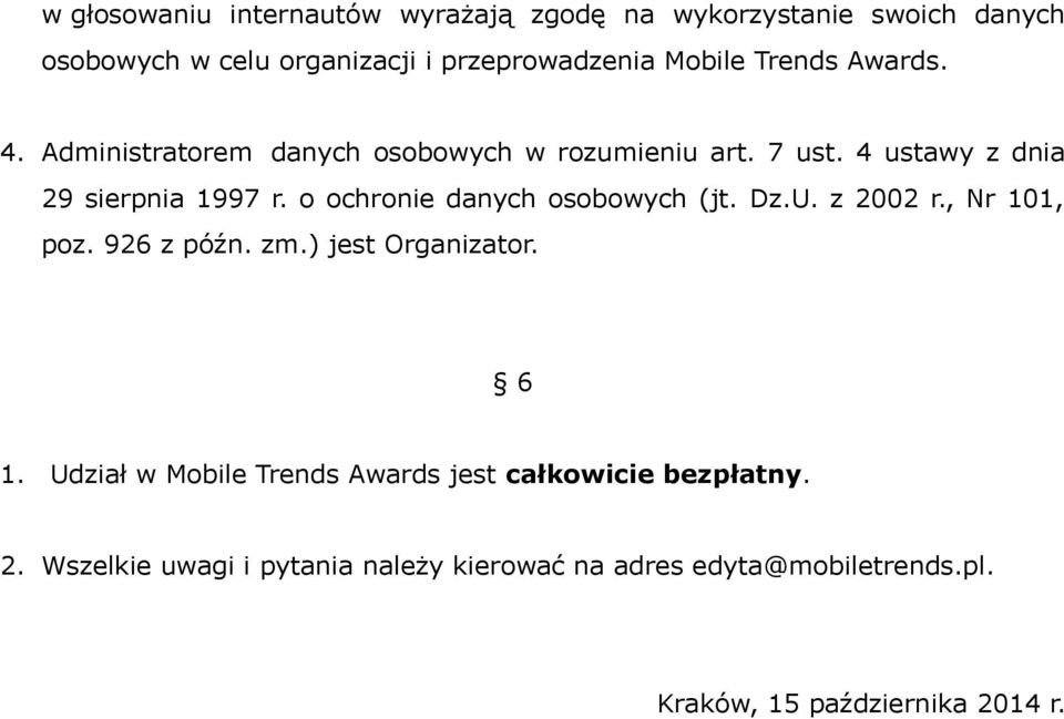 o ochronie danych osobowych (jt. Dz.U. z 2002 r., Nr 101, poz. 926 z późn. zm.) jest Organizator. 6 1.