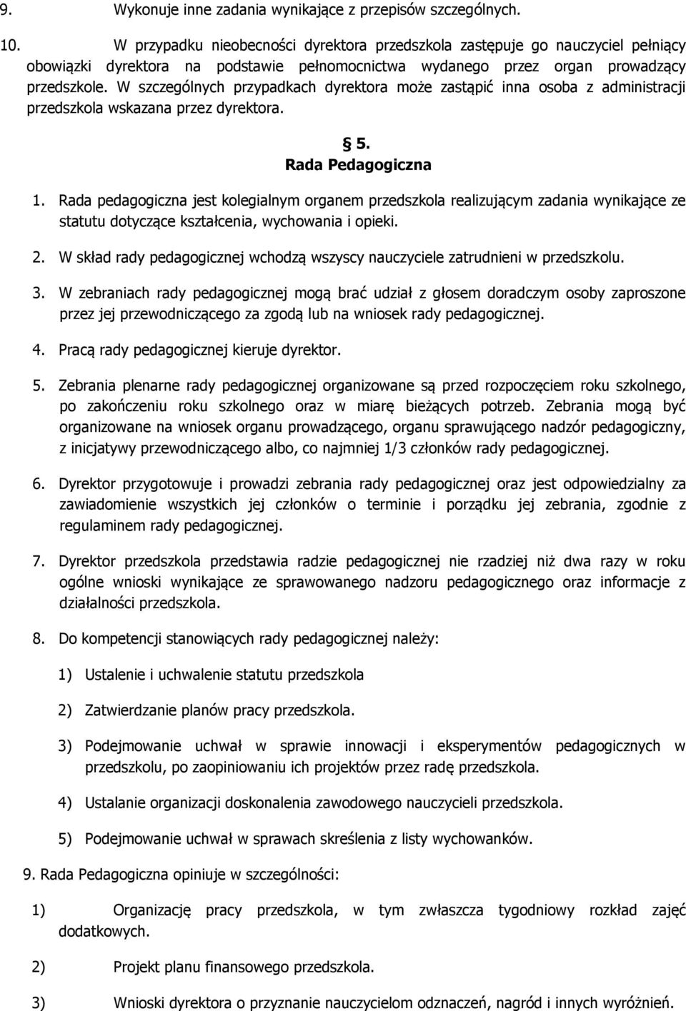 W szczególnych przypadkach dyrektora może zastąpić inna osoba z administracji przedszkola wskazana przez dyrektora. 5. Rada Pedagogiczna 1.