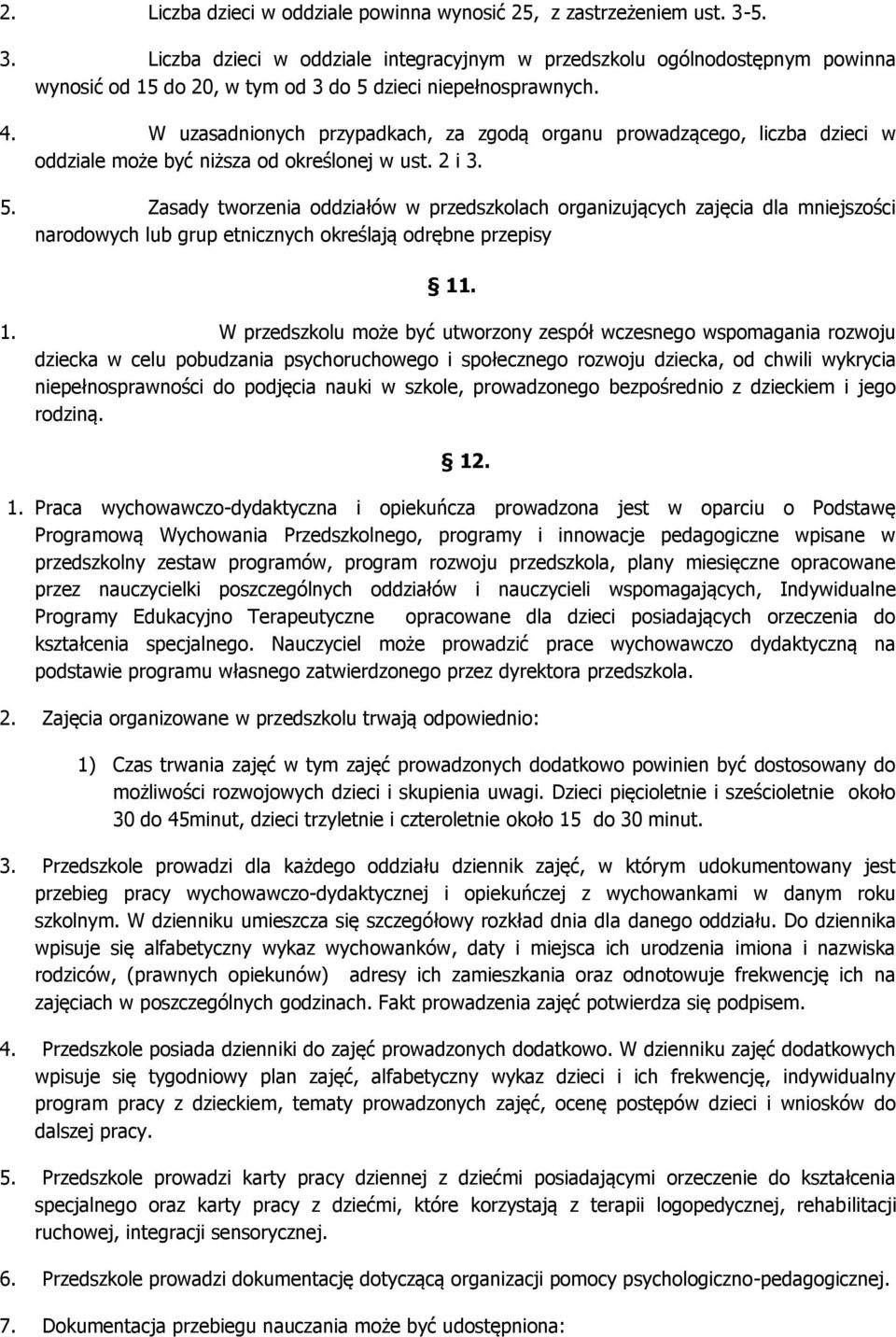 W uzasadnionych przypadkach, za zgodą organu prowadzącego, liczba dzieci w oddziale może być niższa od określonej w ust. 2 i 3. 5.