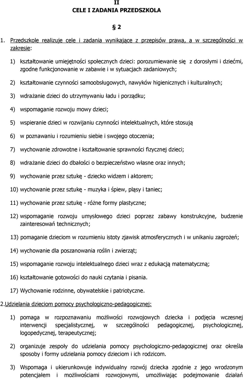 funkcjonowanie w zabawie i w sytuacjach zadaniowych; 2) kształtowanie czynności samoobsługowych, nawyków higienicznych i kulturalnych; 3) wdrażanie dzieci do utrzymywaniu ładu i porządku; 4)