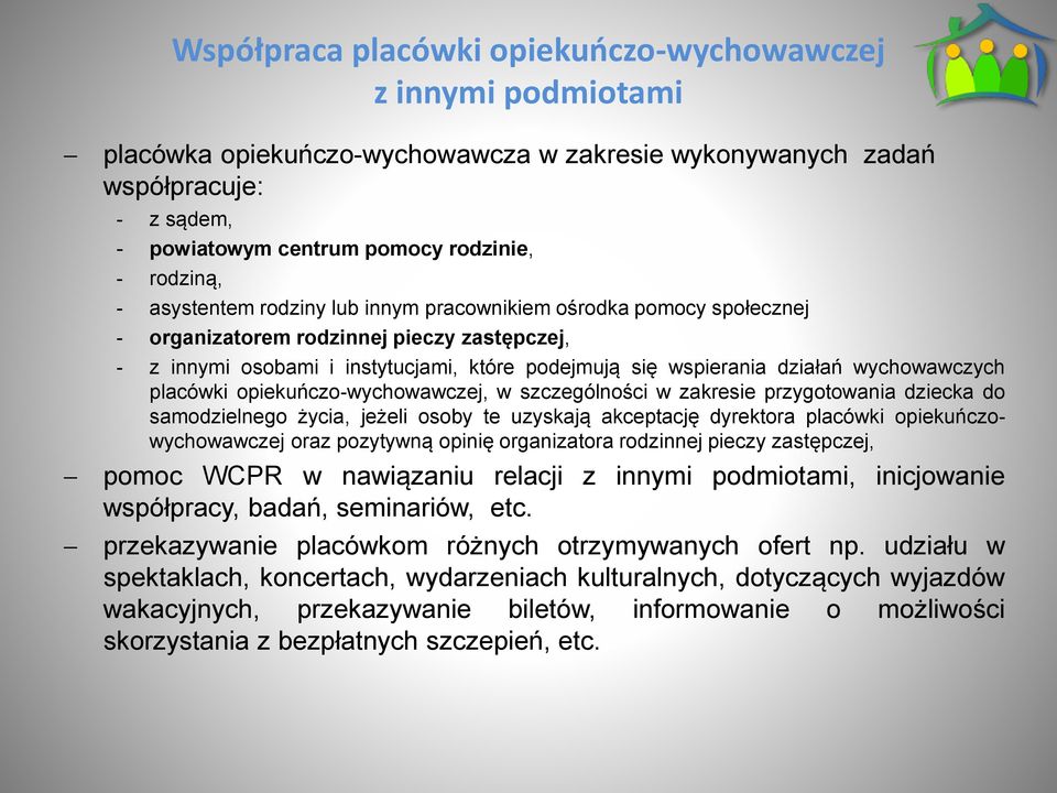 wychowawczych placówki opiekuńczo-wychowawczej, w szczególności w zakresie przygotowania dziecka do samodzielnego życia, jeżeli osoby te uzyskają akceptację dyrektora placówki opiekuńczowychowawczej