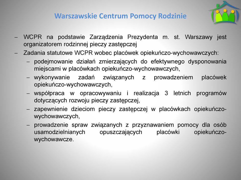 dysponowania miejscami w placówkach opiekuńczo-wychowawczych, wykonywanie zadań związanych z prowadzeniem placówek opiekuńczo-wychowawczych, współpraca w opracowywaniu i