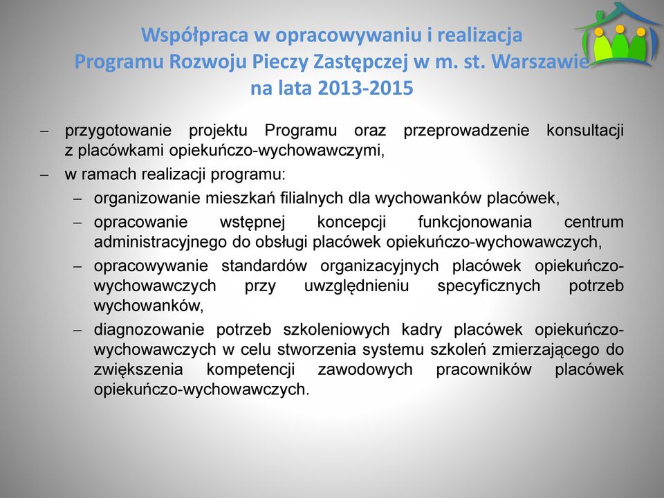 filialnych dla wychowanków placówek, opracowanie wstępnej koncepcji funkcjonowania centrum administracyjnego do obsługi placówek opiekuńczo-wychowawczych, opracowywanie standardów