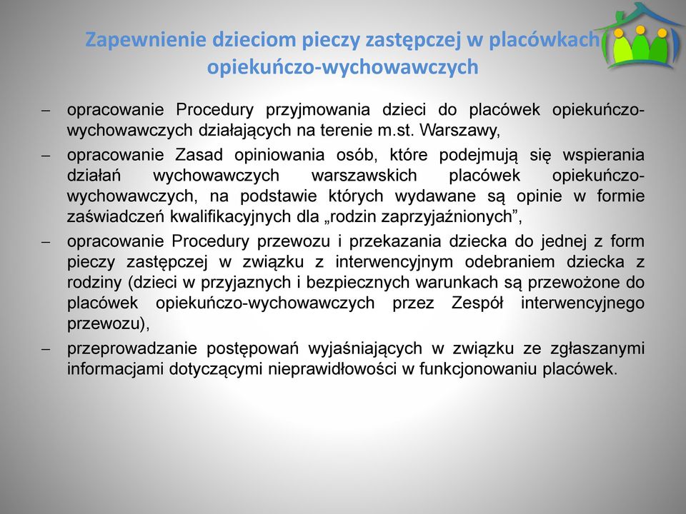 Warszawy, opracowanie Zasad opiniowania osób, które podejmują się wspierania działań wychowawczych warszawskich placówek opiekuńczowychowawczych, na podstawie których wydawane są opinie w formie