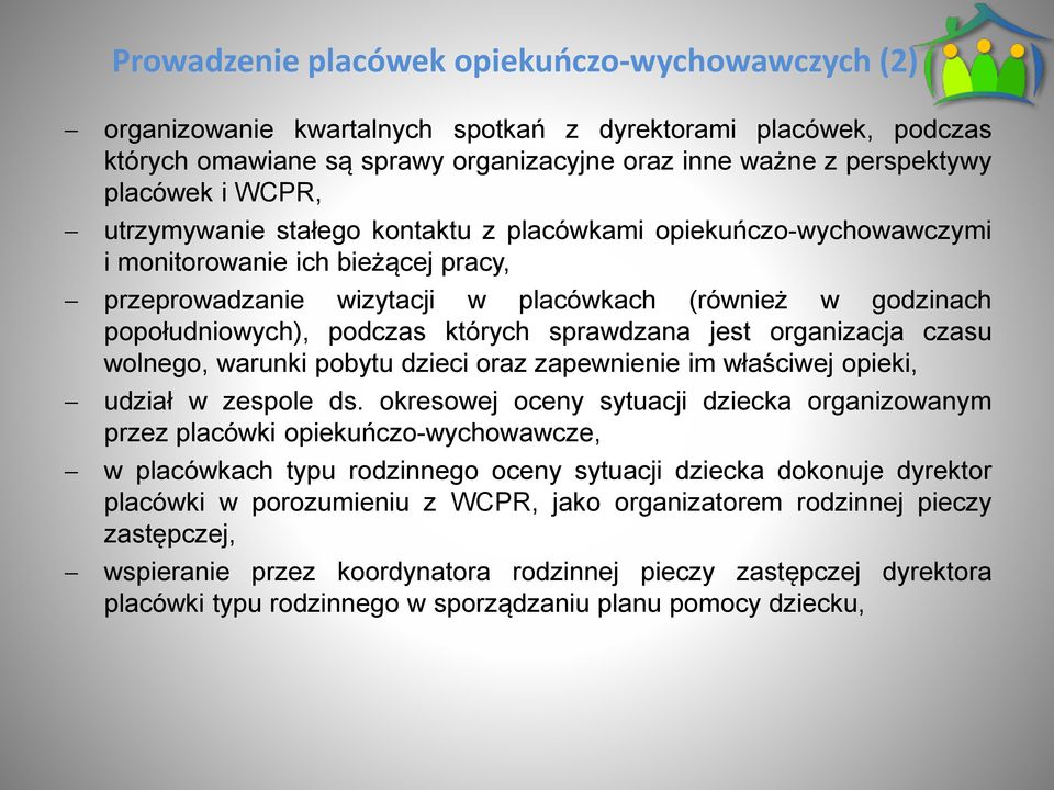 których sprawdzana jest organizacja czasu wolnego, warunki pobytu dzieci oraz zapewnienie im właściwej opieki, udział w zespole ds.