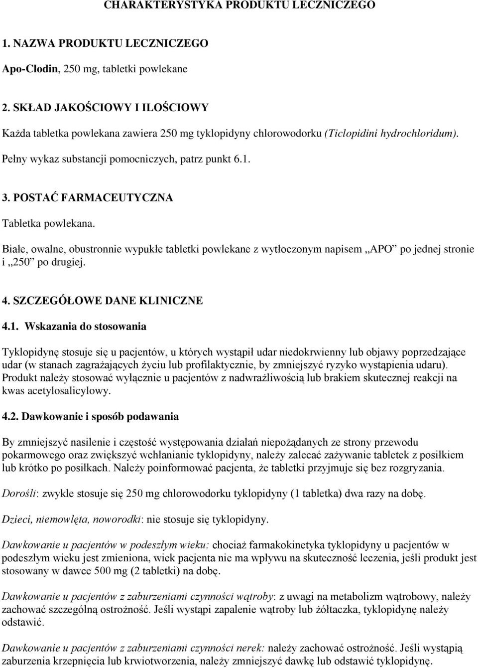 POSTAĆ FARMACEUTYCZNA Tabletka powlekana. Białe, owalne, obustronnie wypukłe tabletki powlekane z wytłoczonym napisem APO po jednej stronie i 250 po drugiej. 4. SZCZEGÓŁOWE DANE KLINICZNE 4.1.