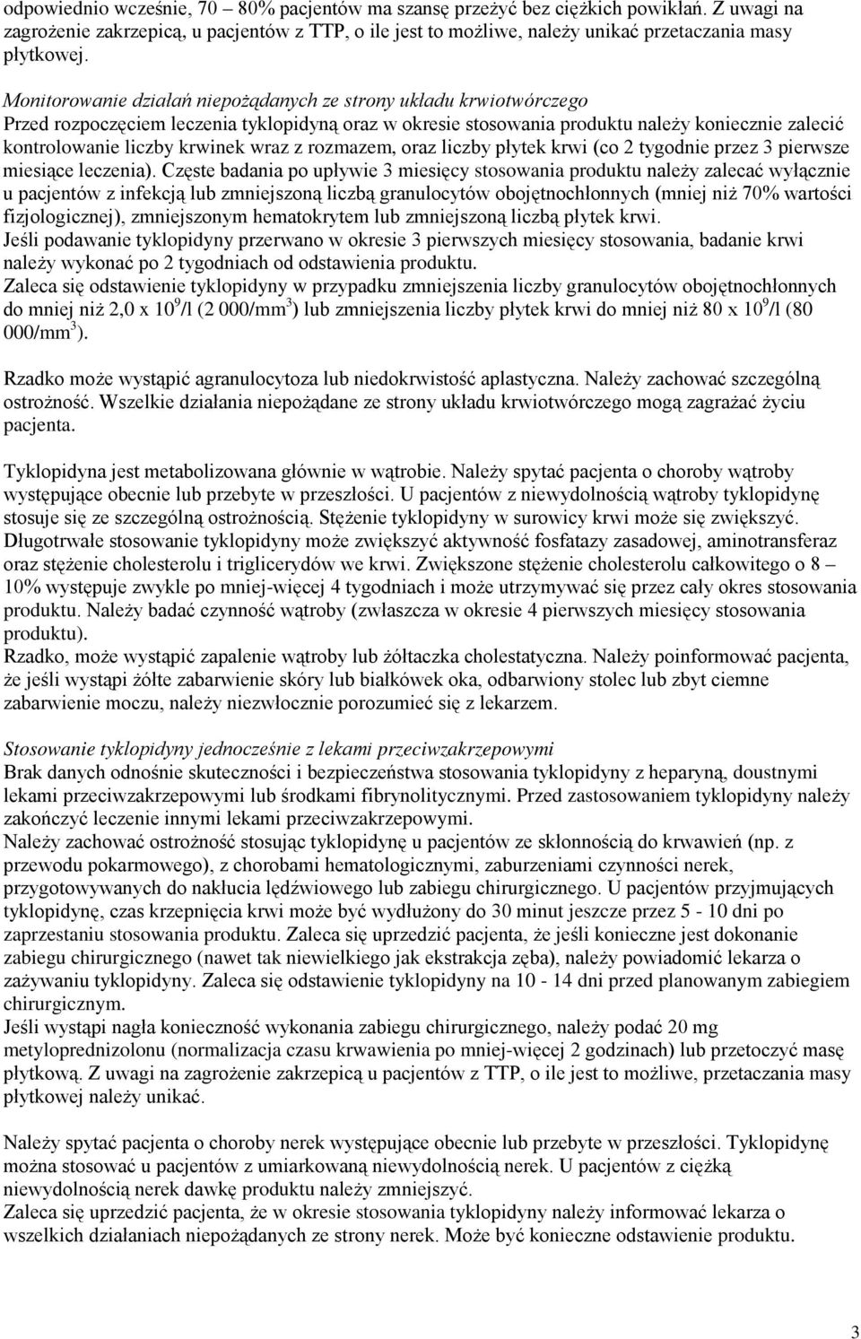 wraz z rozmazem, oraz liczby płytek krwi (co 2 tygodnie przez 3 pierwsze miesiące leczenia).