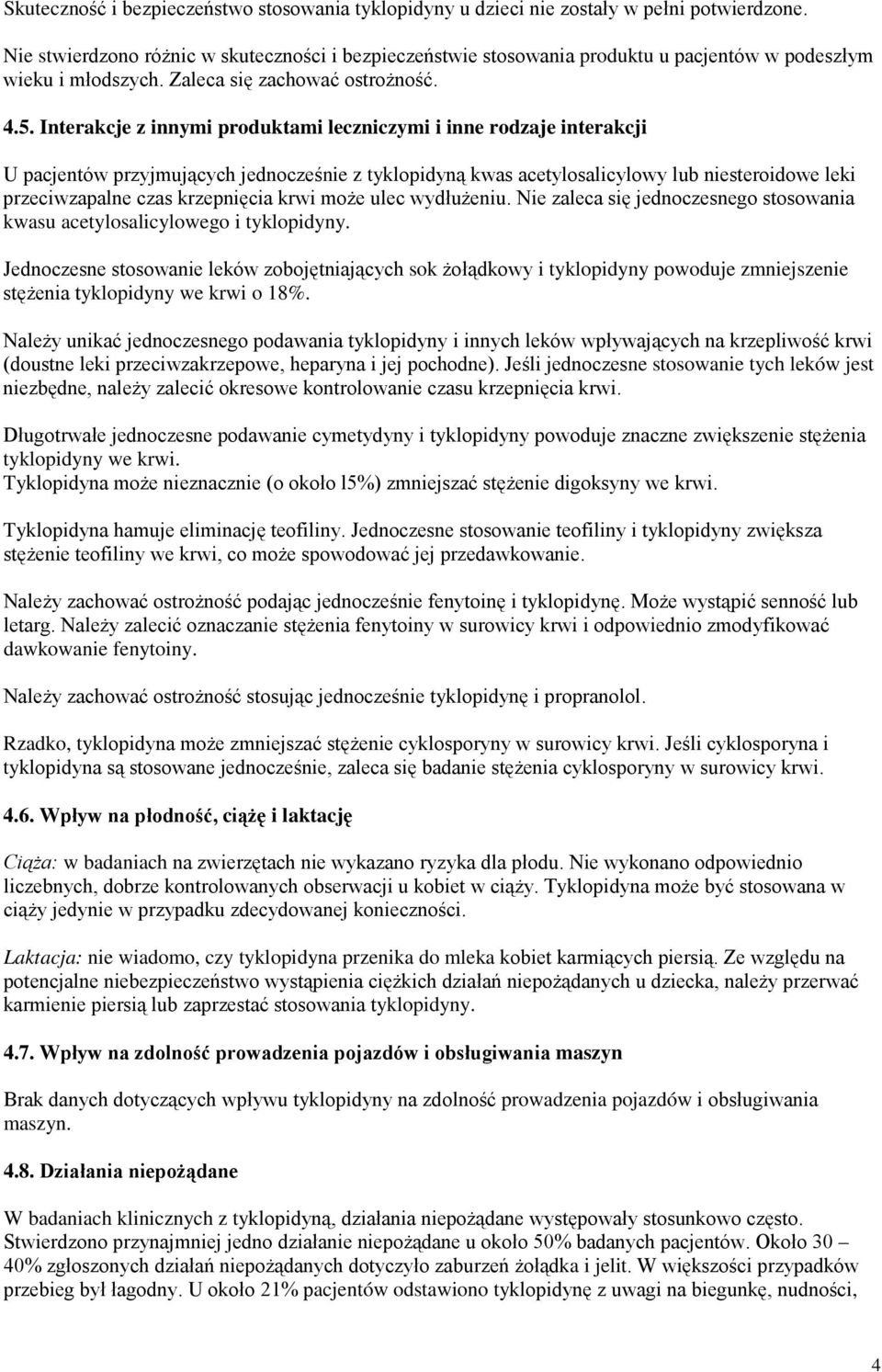 Interakcje z innymi produktami leczniczymi i inne rodzaje interakcji U pacjentów przyjmujących jednocześnie z tyklopidyną kwas acetylosalicylowy lub niesteroidowe leki przeciwzapalne czas krzepnięcia
