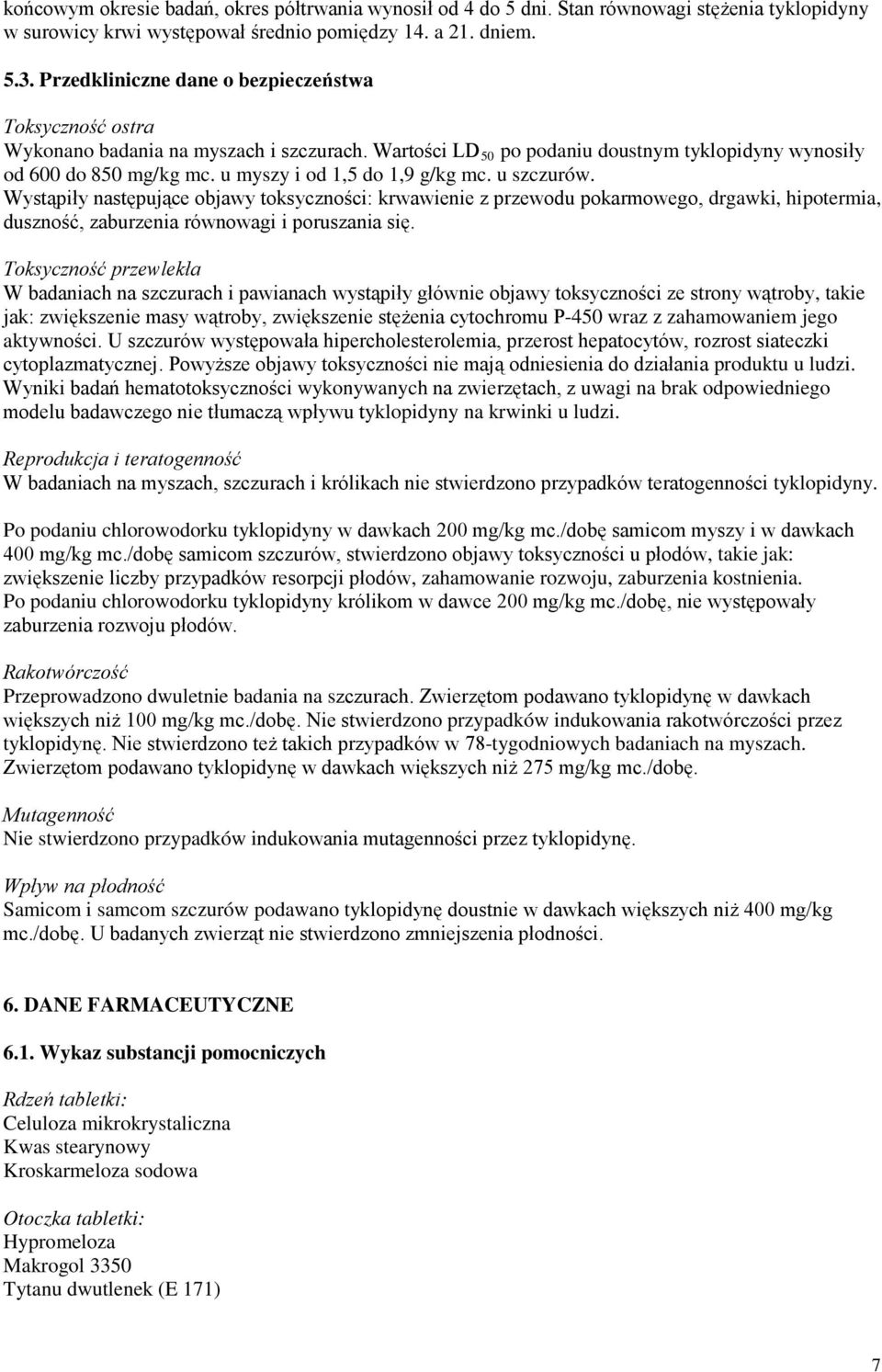 u myszy i od 1,5 do 1,9 g/kg mc. u szczurów. Wystąpiły następujące objawy toksyczności: krwawienie z przewodu pokarmowego, drgawki, hipotermia, duszność, zaburzenia równowagi i poruszania się.
