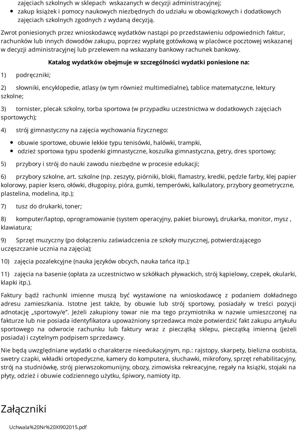 Zwrot poniesionych przez wnioskodawcę wydatków nastąpi po przedstawieniu odpowiednich faktur, rachunków lub innych dowodów zakupu, poprzez wypłatę gotówkową w placówce pocztowej wskazanej w decyzji