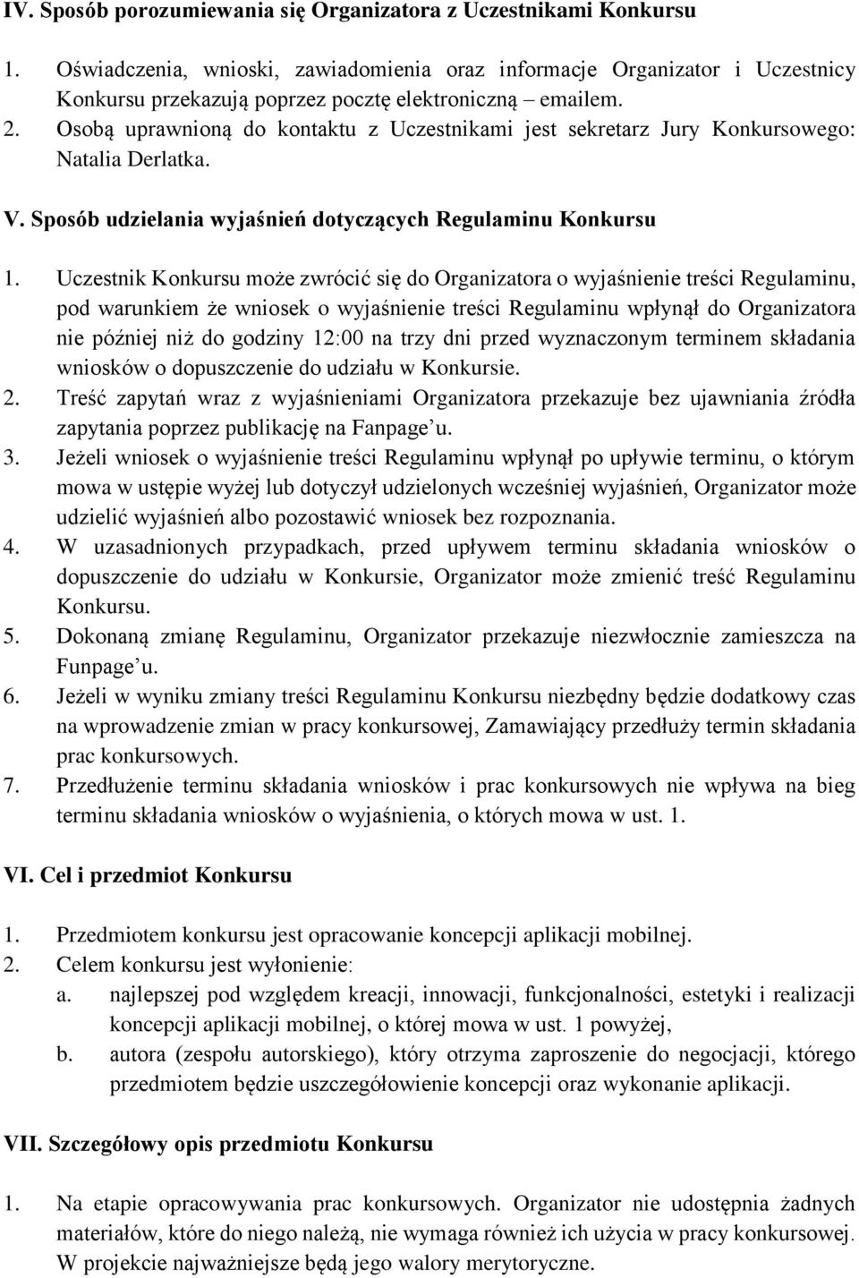 Osobą uprawnioną do kontaktu z Uczestnikami jest sekretarz Jury Konkursowego: Natalia Derlatka. V. Sposób udzielania wyjaśnień dotyczących Regulaminu Konkursu 1.