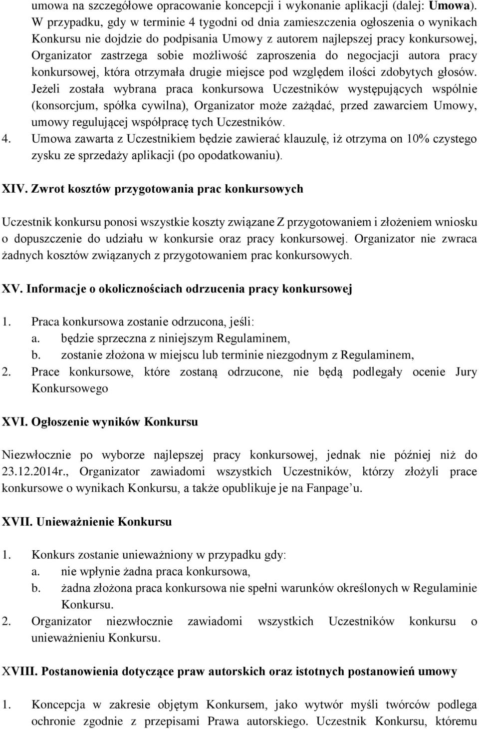 możliwość zaproszenia do negocjacji autora pracy konkursowej, która otrzymała drugie miejsce pod względem ilości zdobytych głosów.