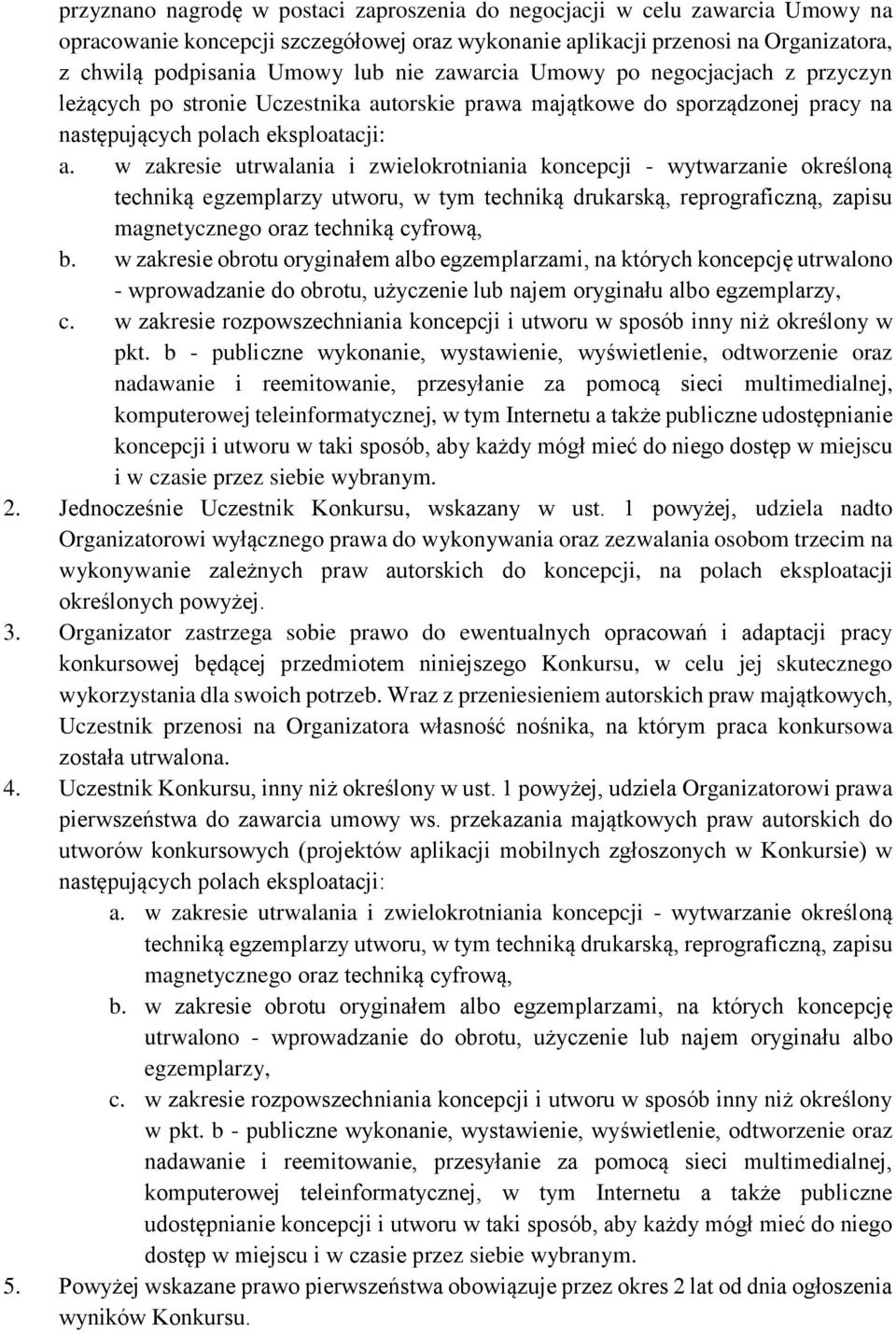 w zakresie utrwalania i zwielokrotniania koncepcji - wytwarzanie określoną techniką egzemplarzy utworu, w tym techniką drukarską, reprograficzną, zapisu magnetycznego oraz techniką cyfrową, b.