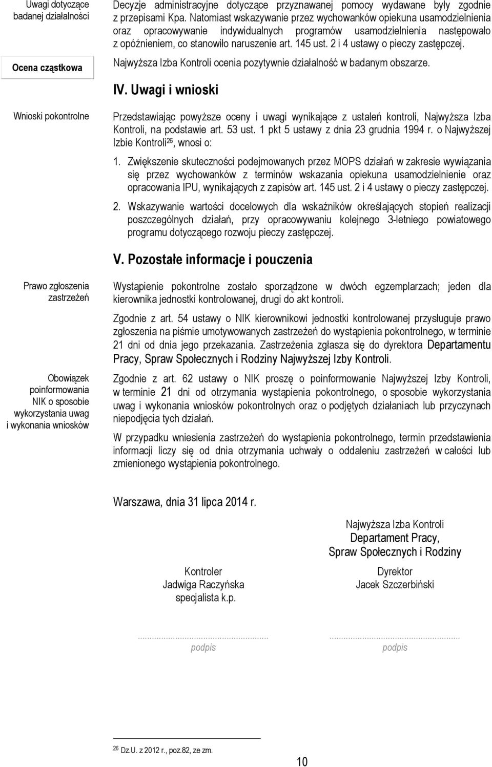 2 i 4 ustawy o pieczy zastępczej. Najwyższa Izba Kontroli ocenia pozytywnie działalność w badanym obszarze. IV.