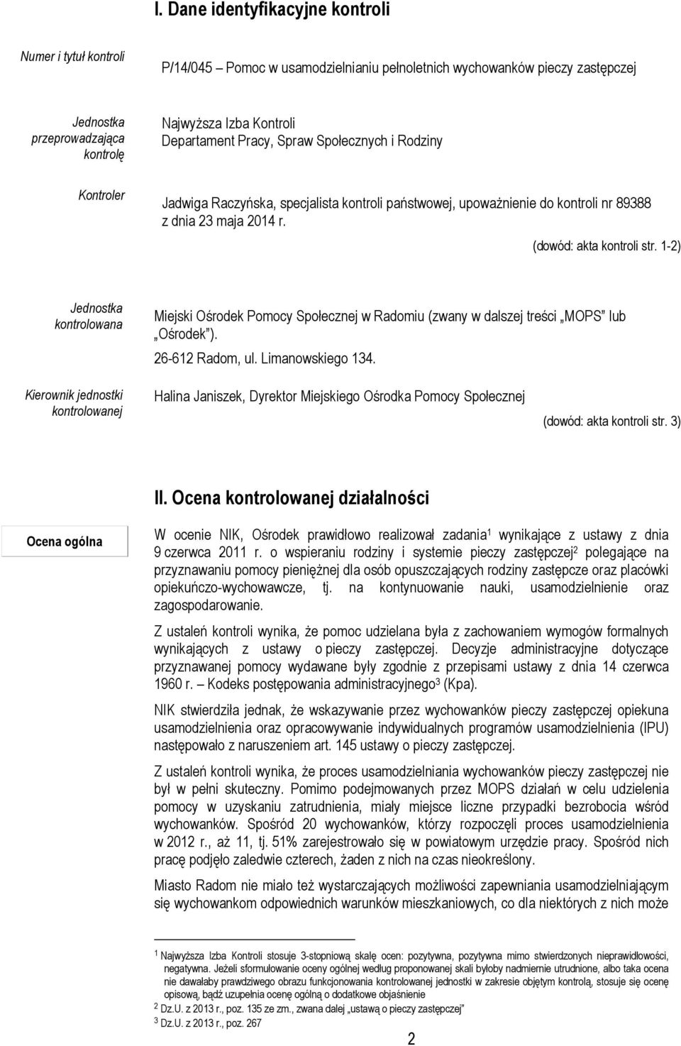 1-2) Jednostka kontrolowana Miejski Ośrodek Pomocy Społecznej w Radomiu (zwany w dalszej treści MOPS lub Ośrodek ). 26-612 Radom, ul. Limanowskiego 134.