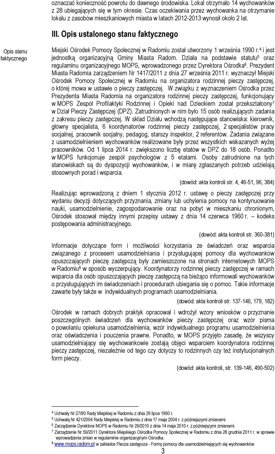 Opis ustalonego stanu faktycznego Opis stanu faktycznego Miejski Ośrodek Pomocy Społecznej w Radomiu został utworzony 1 września 1990 r. 4 i jest jednostką organizacyjną Gminy Miasta Radom.