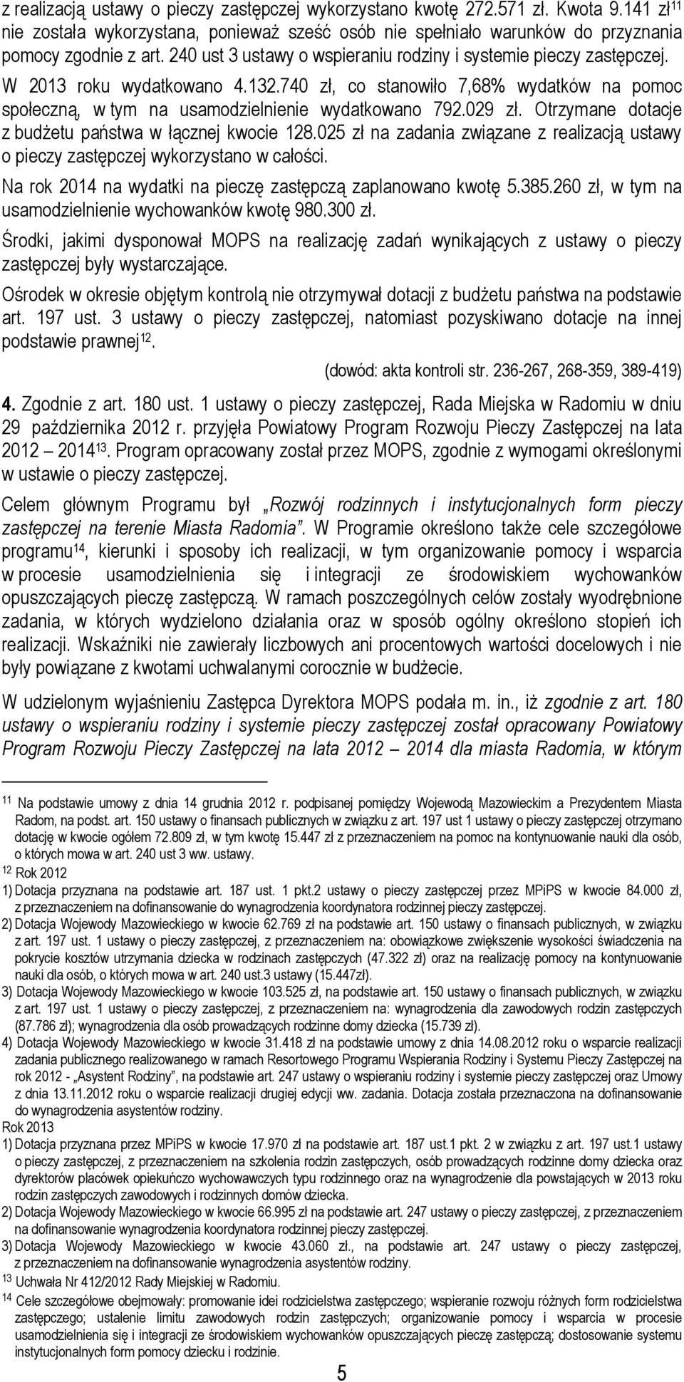 029 zł. Otrzymane dotacje z budżetu państwa w łącznej kwocie 128.025 zł na zadania związane z realizacją ustawy o pieczy zastępczej wykorzystano w całości.