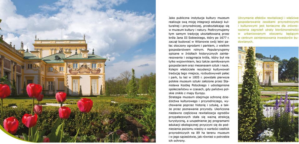 zaczął budować w Wilanowie swój letni pałac otoczony ogrodami i parkiem, z wielkim gospodarstwem rolnym.