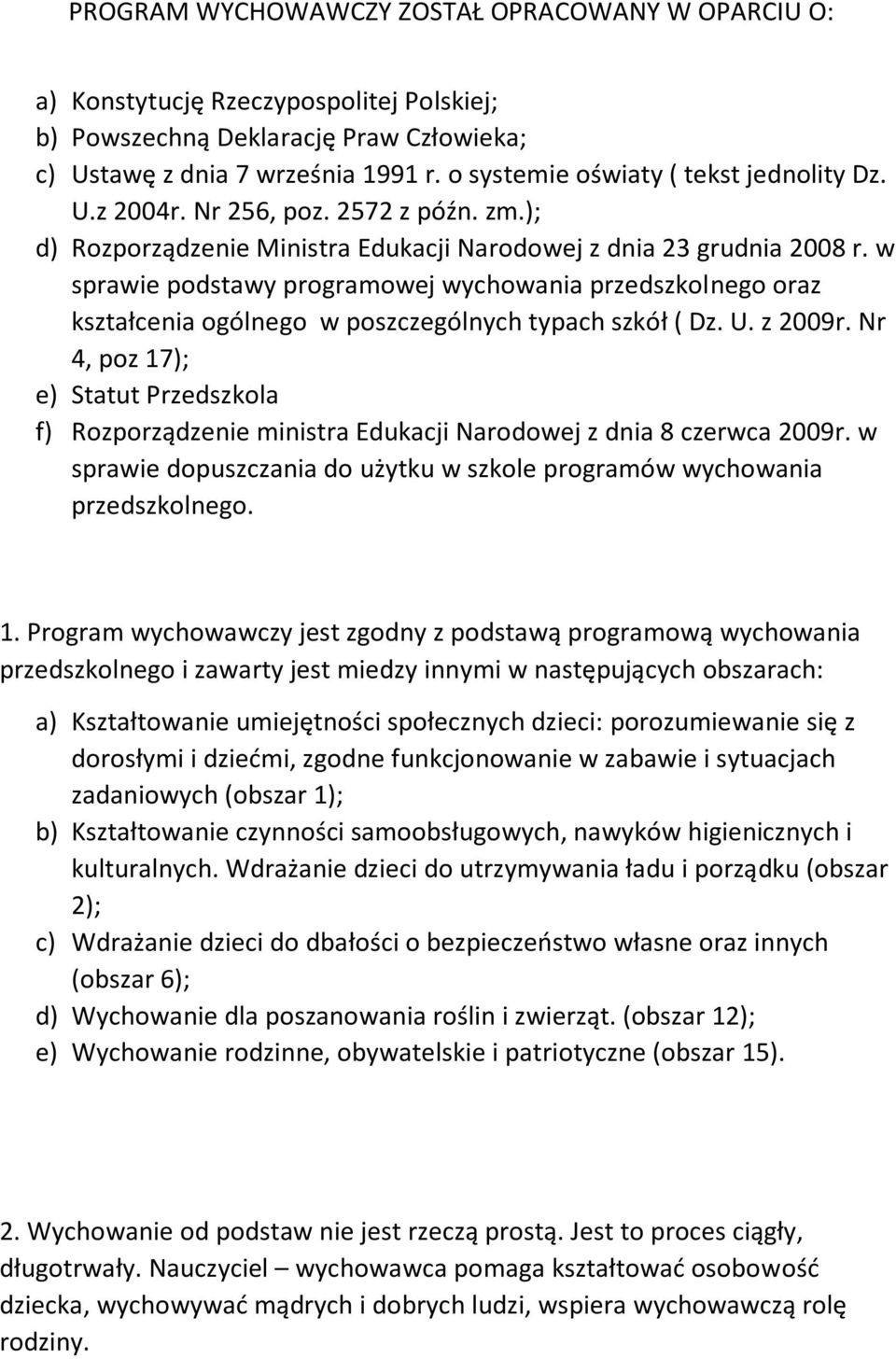 w sprawie podstawy programowej wychowania przedszkolnego oraz kształcenia ogólnego w poszczególnych typach szkół ( Dz. U. z 2009r.