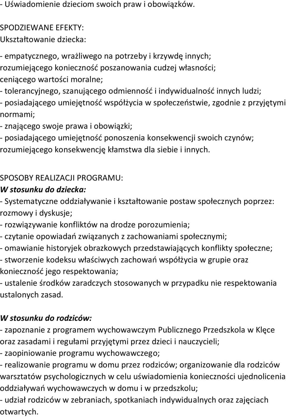 tolerancyjnego, szanującego odmienność i indywidualność innych ludzi; - posiadającego umiejętność współżycia w społeczeństwie, zgodnie z przyjętymi normami; - znającego swoje prawa i obowiązki; -