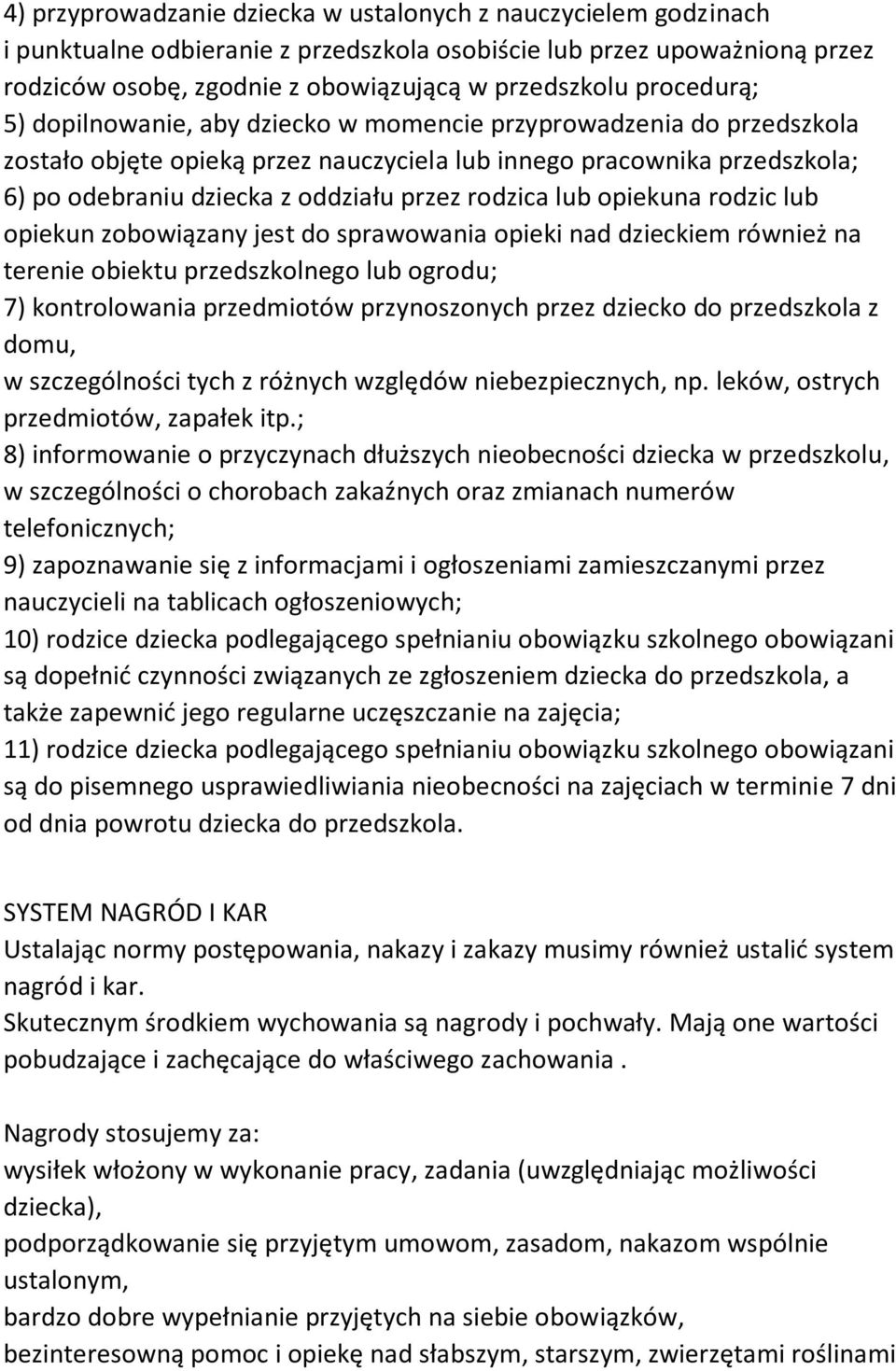 rodzica lub opiekuna rodzic lub opiekun zobowiązany jest do sprawowania opieki nad dzieckiem również na terenie obiektu przedszkolnego lub ogrodu; 7) kontrolowania przedmiotów przynoszonych przez