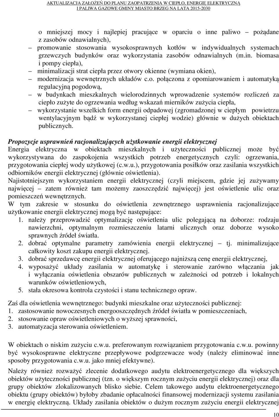 automatyką regulacyjną pogodową, w budynkach mieszkalnych wielorodzinnych wprowadzenie systemów rozliczeń za ciepło zużyte do ogrzewania według wskazań mierników zużycia ciepła, wykorzystanie