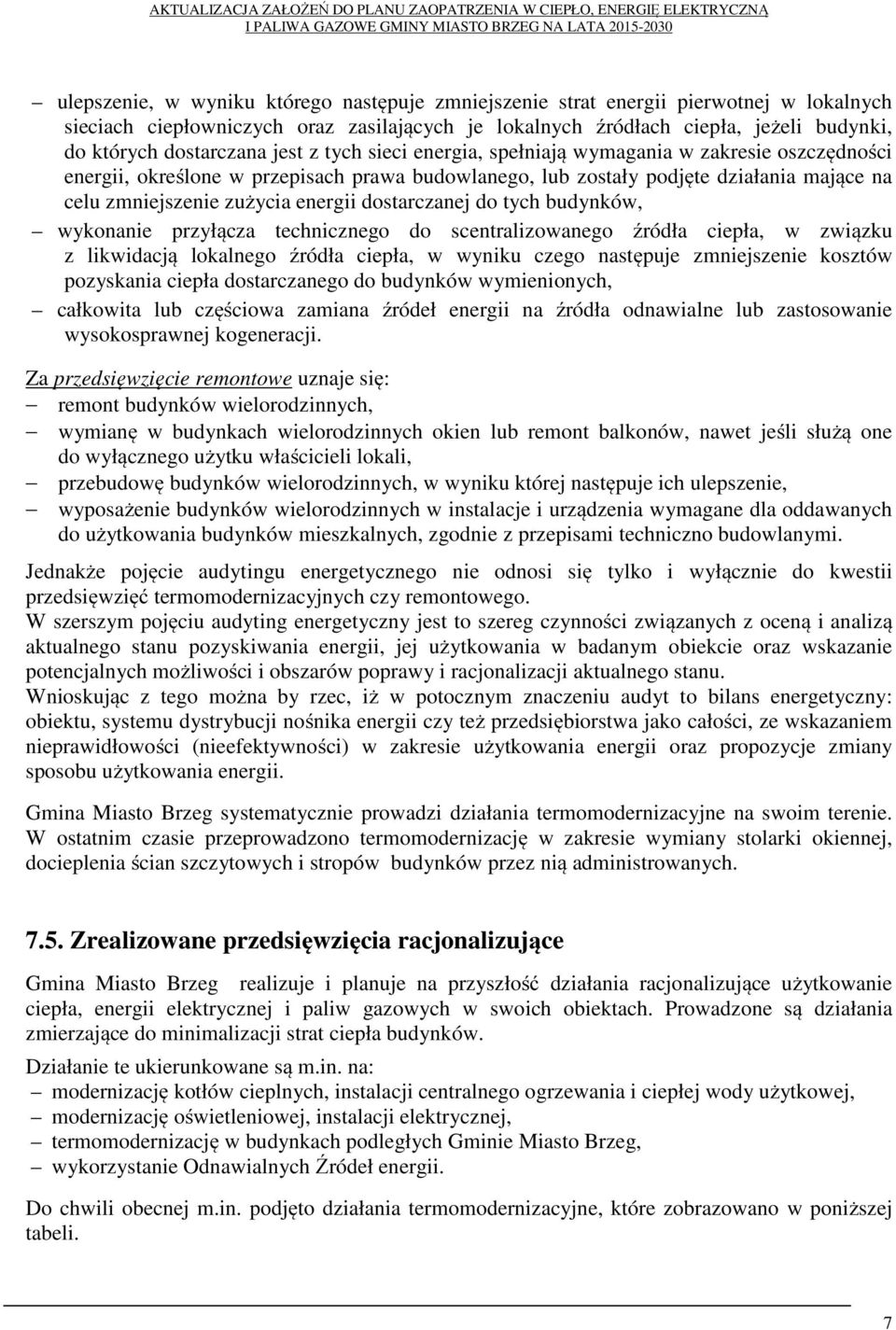 dostarczanej do tych budynków, wykonanie przyłącza technicznego do scentralizowanego źródła ciepła, w związku z likwidacją lokalnego źródła ciepła, w wyniku czego następuje zmniejszenie kosztów
