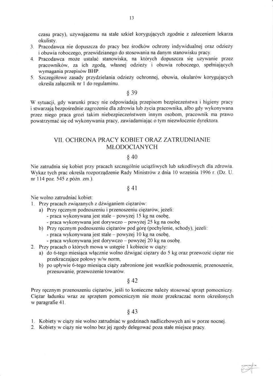 Pracodawca mo2e ustala6 stanowiska, na ktorych dopuszcza siq uzywanie przez pracownik6w, za ich zgod4, wlasnej odziety i obuwia roboczego, spelniaj4cych wymagania przepisow BHP. 5.