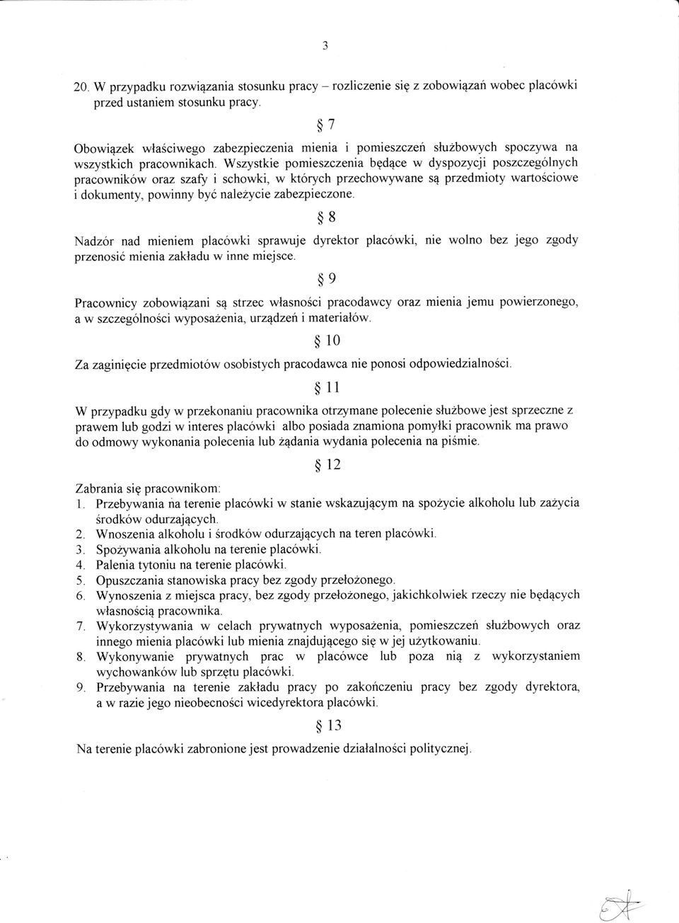 Wszystkie pomieszczenia bgd4ce w dyspozycji poszczegolnych pracownikow oraz szafu i schowki, w kt6rych przechowywane s4 przedmioty warto6ciowe i dokumenty, powinny byl naleirycie zabezpieczone.