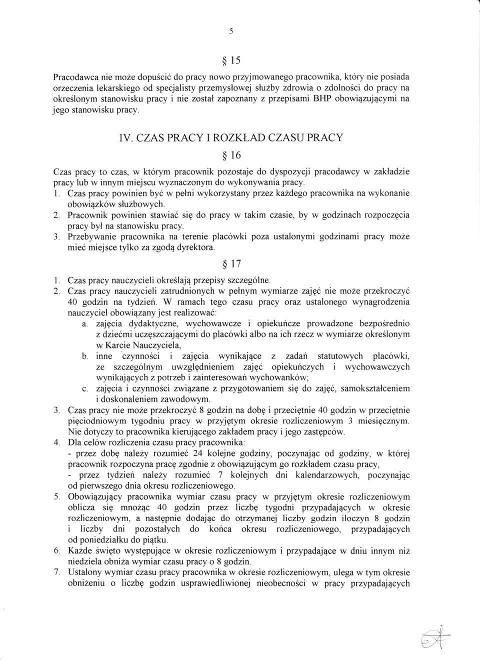 CZAS PRACY TF(OZKT-AD CZASU PRACY $16 Czas pracy to czas, w kt6rym pracownik pozostaje do dyspozycji pracodawcy w zahadzie pracy lub w innym miejscu Wznaczonym do wykonywania pracy. 1.